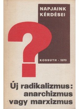 Gil Green - Új radikalizmus: anarchizmus vagy marxizmus? Gil Green - Új radikalizmus: anarchizmus vagy marxizmus?, Budapest 1973 antikvár könyv