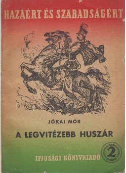 Jókai Mór - A legvitézebb huszár Jókai Mór - A legvitézebb huszár, Budapest 1951 antikvár könyv