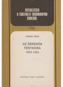 Zinner Tibor - Az ébredők fénykora Zinner Tibor - Az ébredők fénykora, Budapest 1989 antikvár könyv