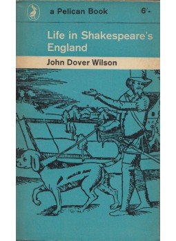 John Dover Wilson - Life in Shakespeare's England John Dover Wilson - Life in Shakespeare's England, Harmondsworth 1962 antikvár könyv