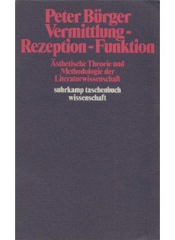 Bürger, Peter - Vermittlung - Rezeption - Funktion Bürger, Peter - Vermittlung - Rezeption - Funktion, Frankfurt am Main 1979 antikvár könyv