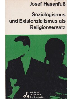 Josef Hasenfuß - Soziologismus und Existenzialismus als Religionsersatz, Aschaffenburg 1965 antikvár könyv