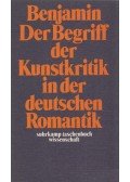 Benjamin, Walter - Der Begriff der Kunstkritik in der deutschen Romantik