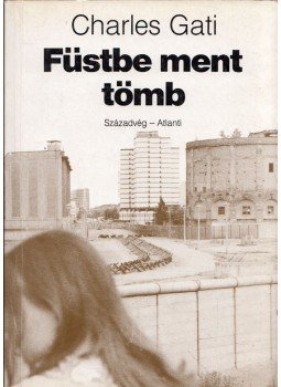 Charles Gati - Füstbe ment tömb Charles Gati - Füstbe ment tömb, Budapest 1991 antikvár könyv