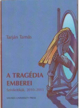 Tarján Tamás - A tragédia emberei Tarján Tamás - A tragédia emberei, Szombathely 2014 antikvár könyv
