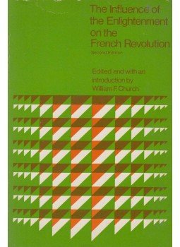 William Farr Church - The Influence of the Enlightenment on the French Revolution, Lexington 1974 antikvár könyv