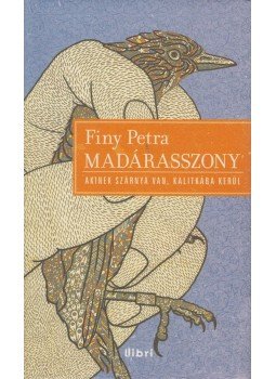 Finy Petra - Madárasszony Finy Petra - Madárasszony, Budapest 2012 antikvár könyv