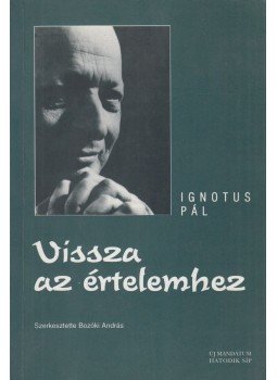 Ignotus Pál - Vissza az értelemhez Ignotus Pál - Vissza az értelemhez, Budapest 1997 antikvár könyv