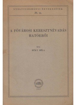 Büky Béla - A fővárosi keresztnévadás hatóerői Büky Béla - A fővárosi keresztnévadás hatóerői, Budapest 1961 antikvár könyv