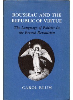 Carol Blum - Rousseau and the Republic of Virtue: The Language of Politics in the French Revolution, Ithaka, New York 1986 antikvár könyv