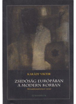 Karády Viktor - Zsidóság Európában a modern korban Karády Viktor - Zsidóság Európában a modern korban, Budapest 2000 antikvár könyv