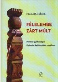 Palasik Mária - Félelembe zárt múlt