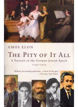 Amos Elon - The Pity of It All: A Portrait of the German-Jewish Epoch, 1743-1933, New York 2003 antikvár könyv
