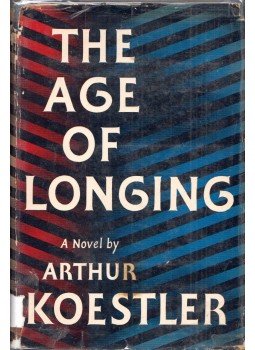 Arthur Koestler - The Age of Longing Arthur Koestler - The Age of Longing, New York 1951 antikvár könyv