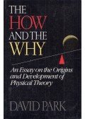 David Park - The How and the Why: An Essay on the  Origins and Development of Physical Theory