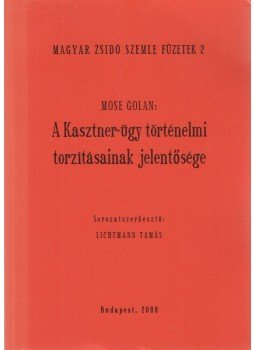 Mose Golan - A Kasztner-ügy történelmi torzításainak jelentősége, Budapest 2008 antikvár könyv