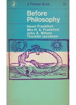 Henri Frankfort, Mrs. Henri Frankfort, John A. Wilson, Thorkild Jacobsen - Before Philosophy Henri Frankfort, Mrs. Henri Frankfort, John A. Wilson, Thorkild Jacobsen - Before Philosophy, Harmondsworth 1967 antikvár könyv