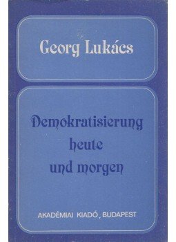 Georg Lukács - Demokratisierung heute und morgen, Budapest 1985 antikvár könyv