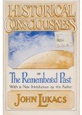 John Lukacs - Historical Consciousness