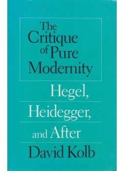 David Kolb - The Critique of Pure Modernity: Hegel, Heidegger, and After, Chicago, London 1986 antikvár könyv