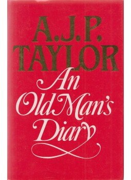 A.J.P. Taylor - An Old Man's Diary A.J.P. Taylor - An Old Man's Diary, London 1984 antikvár könyv