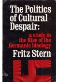 Fritz Stern - The Politics of Cultural Despair: A Study in the Rise of the Germanic Ideology