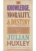 Huxley, Julian - Knowledge, Morality, & Destiny