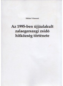 Siklósi Vilmosné - Az 1995-ben újjáalakult zalaegerszegi zsidó hitközség története, Zalaegerszeg 2012 antikvár könyv