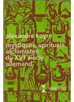 Alexandre Koyré - Mystiques, spirituels, alchimistes du XVIe siècle allemand,  1971 antikvár könyv