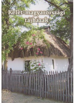 Páll István, Bodnár Zsuzsanna, Fenyvesi Ernő, Zsiros László - Kelet-magyarországi tájházak, Nyíregyháza-Sóstófürdő 2009 antikvár könyv
