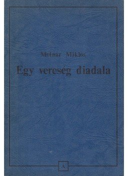 Molnár Miklós - Egy vereség diadala, Párizs-New Jersey 1988 antikvár könyv