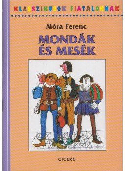 Móra Ferenc - Mondák és mesék Móra Ferenc - Mondák és mesék, Budapest 2005 antikvár könyv
