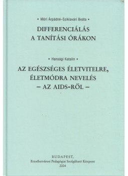Móri Árpádné, Sziklavári Beáta, Hansági Katalin - Differenciálás a tanítási órákon / Az egészséges életvitelre, életmódra nevelés - Az AIDS-ről, Budapest 2004 antikvár könyv