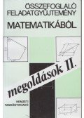 Gyapjas Ferencné, dr.,Reiman István,Pogáts Ferenc,Gádor Endréné,Hárspatakiné Dékány Veronika,Korányi Erzsébet dr. - Összefoglaló feladatgyűjtemény matematikából - Megoldások II.
