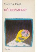 Csorba Béla - Rögeszmélet