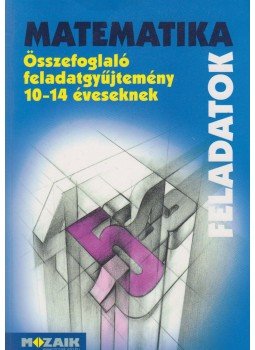 Kosztolányi József, Mike János, Palánkainé Jakab Ágnes, Dr. Szederkényi Antalné, Vincze István - Matematika feladatok Kosztolányi József, Mike János, Palánkainé Jakab Ágnes, Dr. Szederkényi Antalné, Vincze István - Matematika feladatok, Budapest 2013 antikvár könyv