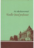 Erdősi Gyula,Kádár Katalin - Az iskolateremtő Kindler József professzor