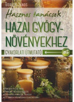 Boruzs János - Hasznos tanácsok hazai gyógynövényekhez Boruzs János - Hasznos tanácsok hazai gyógynövényekhez, Kistarcsa 2016 antikvár könyv