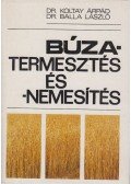 Dr. Koltay Árpád,Dr. Balla László - Búzatermesztés és -nemesítés