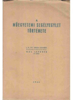 Gál Levente (szerk.) - A Műegyetemi Segélyegylet története, Budapest 1944 antikvár könyv