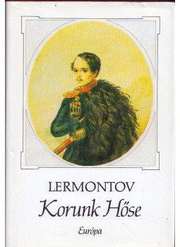 Lermontov, Mihail - Korunk hőse Lermontov, Mihail - Korunk hőse, Budapest 1989 antikvár könyv