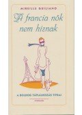 Mireille Guiliano - A francia nők nem híznak