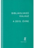 Mucsi Zsófia,Pecsuk Ottó  - Bibliaolvasó Kalauz a 2015. évre