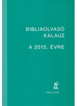 Mucsi Zsófia, Pecsuk Ottó - Bibliaolvasó Kalauz a 2015. évre Mucsi Zsófia, Pecsuk Ottó - Bibliaolvasó Kalauz a 2015. évre, Budapest 2014 antikvár könyv