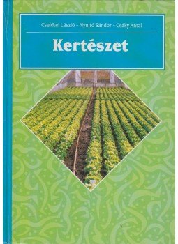 Cselőtei László, dr. Nyujtó Sándor, Csáky Antal - Kertészet Cselőtei László, dr. Nyujtó Sándor, Csáky Antal - Kertészet, Budapest 0 antikvár könyv