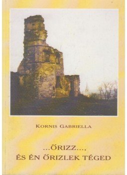 Kornis Gabriella - ...Őrizz..., és én őrizlek téged, Budapest 1997 antikvár könyv