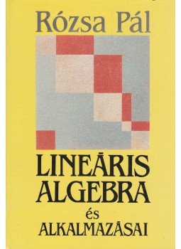Rózsa Pál - Lineáris algebra és alkalmazásai Rózsa Pál - Lineáris algebra és alkalmazásai, Budapest 1991 antikvár könyv