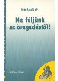 Iván László - Ne féljünk az öregedéstől!