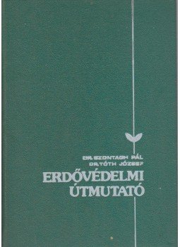 Dr. Szontágh Pál, Dr. Tóth József - Erdővédelmi útmutató Dr. Szontágh Pál, Dr. Tóth József - Erdővédelmi útmutató, Budapest 1988 antikvár könyv