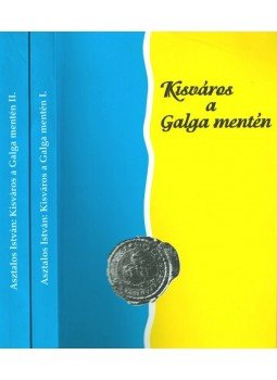 Asztalos István, Detre János, Kalicz Nándor, Kulcsár Valéria - Kisváros a Galga mentén I-II. Asztalos István, Detre János, Kalicz Nándor, Kulcsár Valéria - Kisváros a Galga mentén I-II., Aszód 1997 antikvár könyv